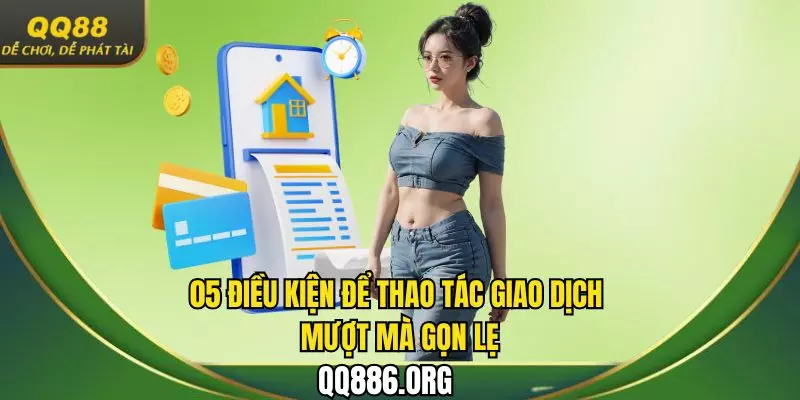 05 điều kiện để thao tác giao dịch mượt mà gọn lẹ