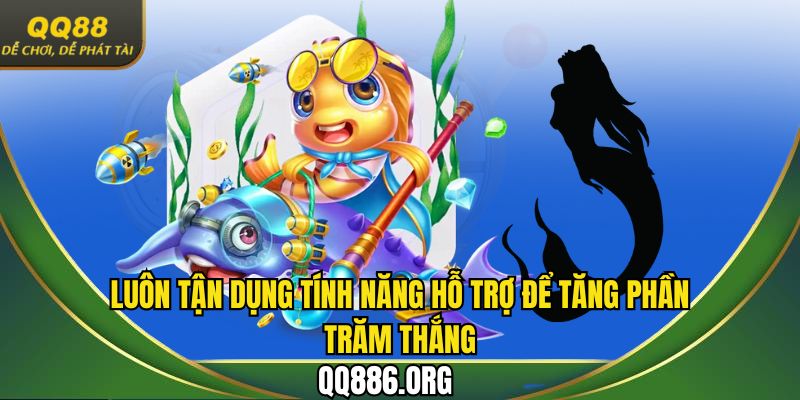 Luôn tận dụng tính năng hỗ trợ để tăng phần trăm thắng